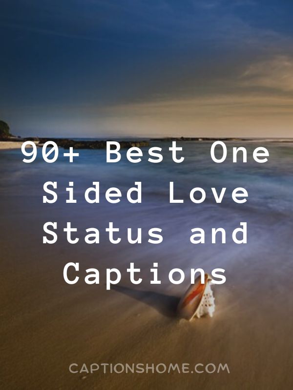 Best One Sided Love Status and Captions